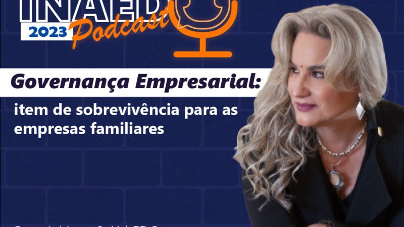 Participação no Club INAED Podcasts: “Governança empresarial: item de sobrevivência para as empresas familiares”